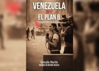 «Venezuela 2017. El plan B»: nuevo libro sobre la represión chavista en las protestas y el «periodismo de guerra»